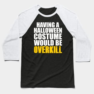 Halloween Costume Overkill Baseball T-Shirt